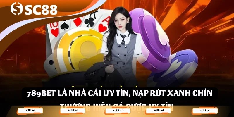 789bet là nhà cái uy tín, nạp rút xanh chín