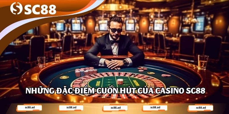 Những đặc điểm cuốn hút của Casino SC88